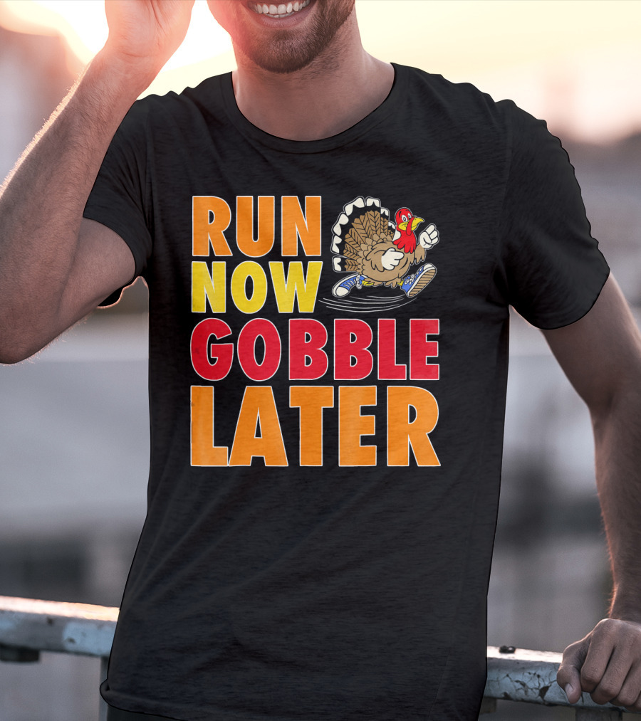 Run Now Gobble Later Turkey Running Shoes T-Shirt