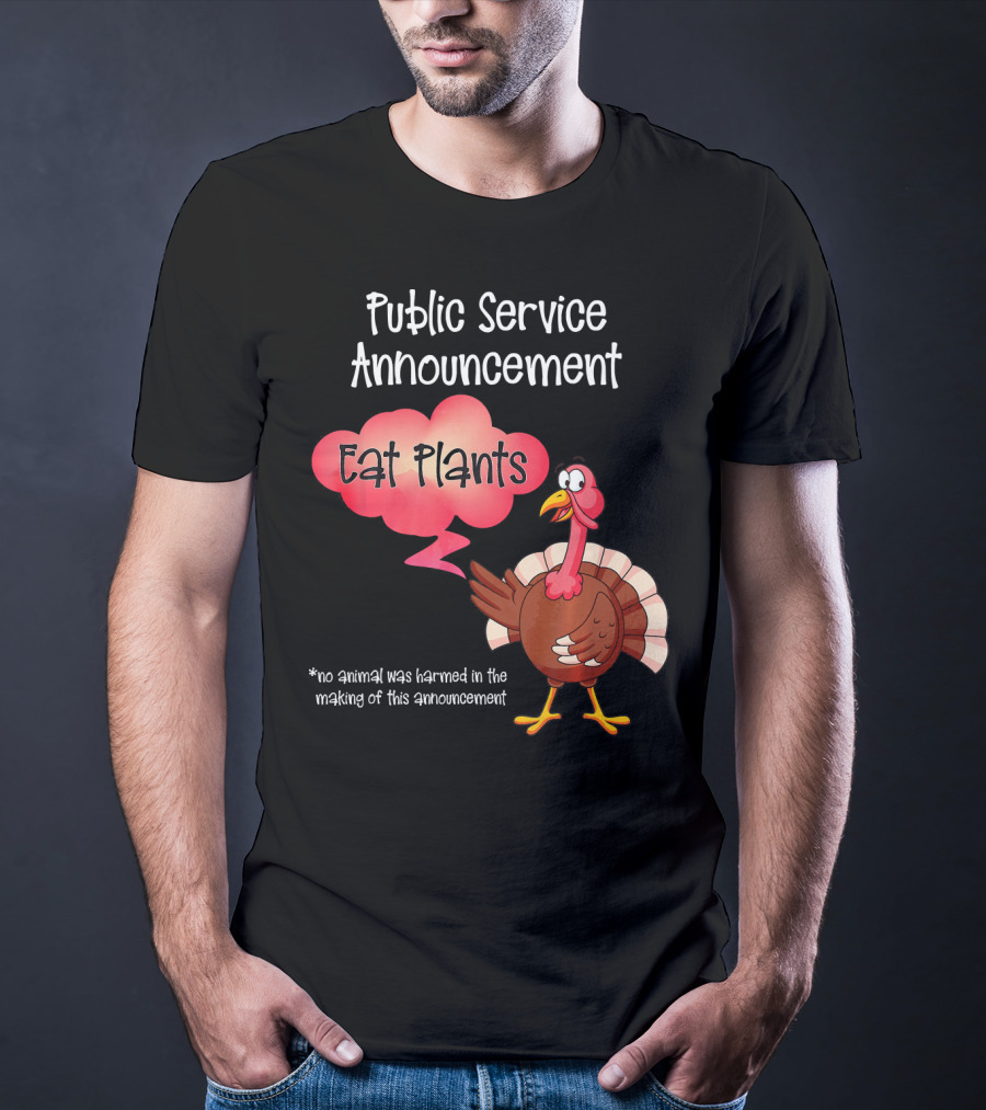 Public Service Announcement Eat Plants No Animal Harmed Funny Thanksgiving Turkey T-Shirt