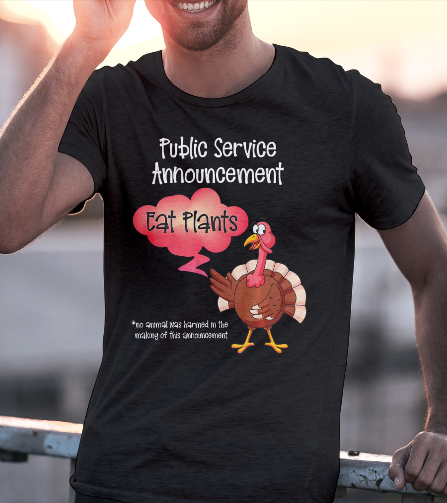 Public Service Announcement Eat Plants No Animal Harmed Funny Thanksgiving Turkey T-Shirt