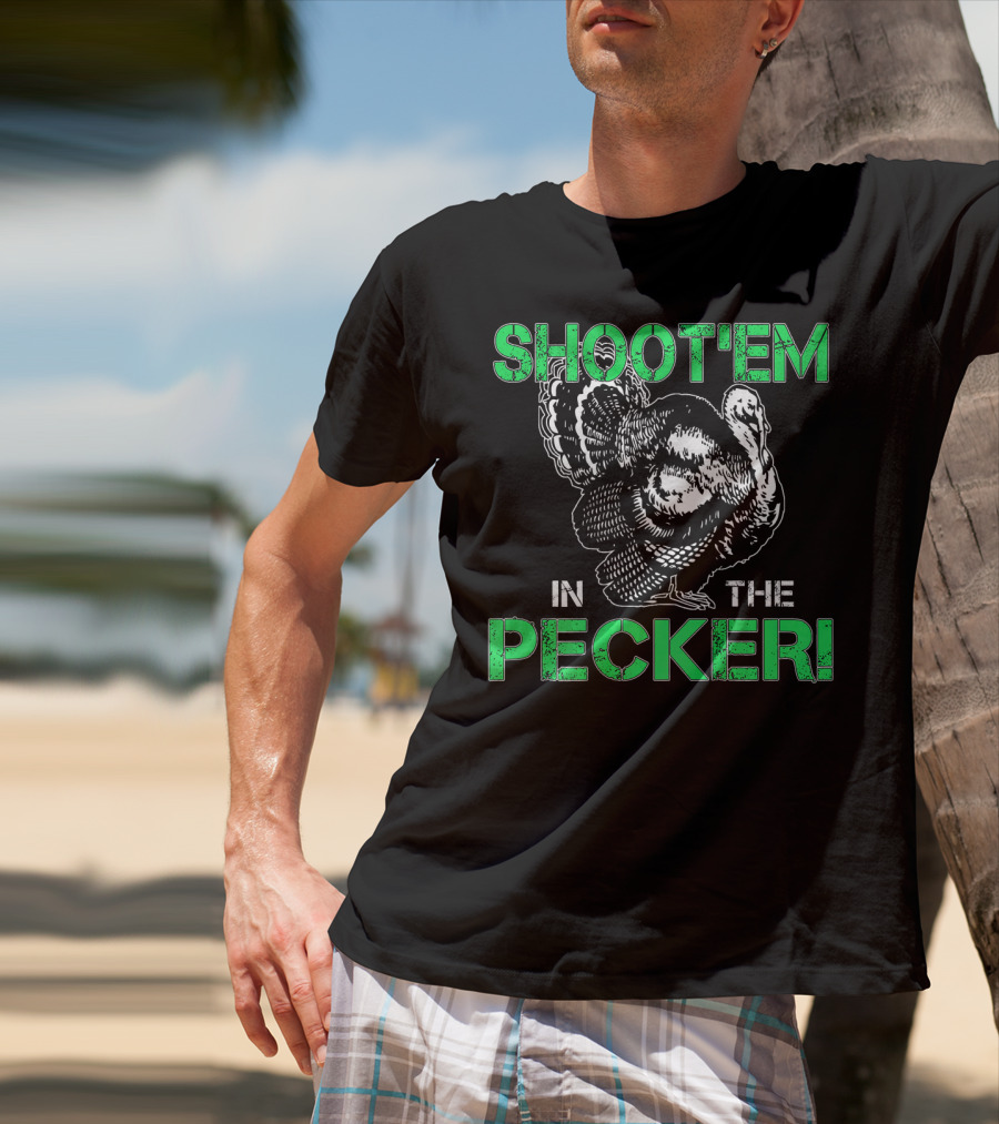 SHOOTEM IN THE PECKER Turkey Hunting T-Shirt