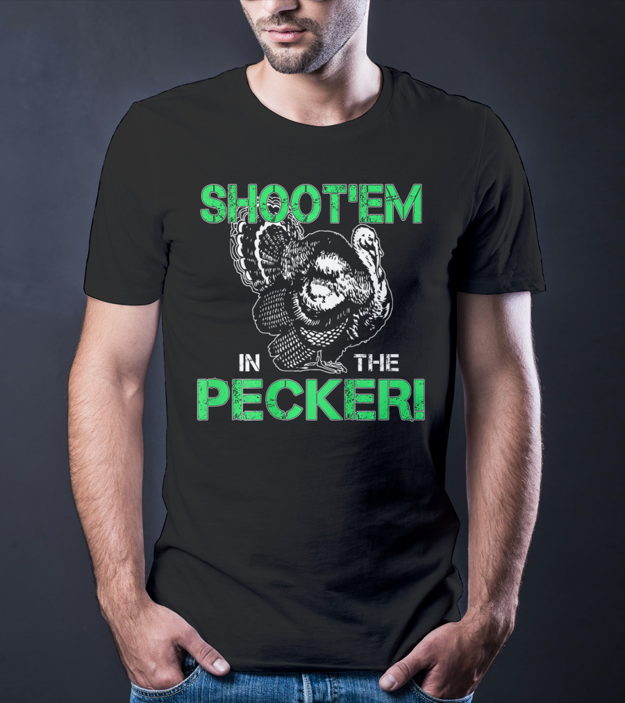 SHOOTEM IN THE PECKER Turkey Hunting T-Shirt