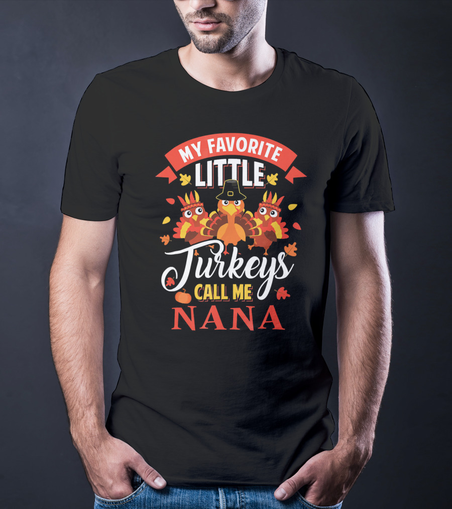 My Favorite Little Turkeys Call ME Nana T-Shirt