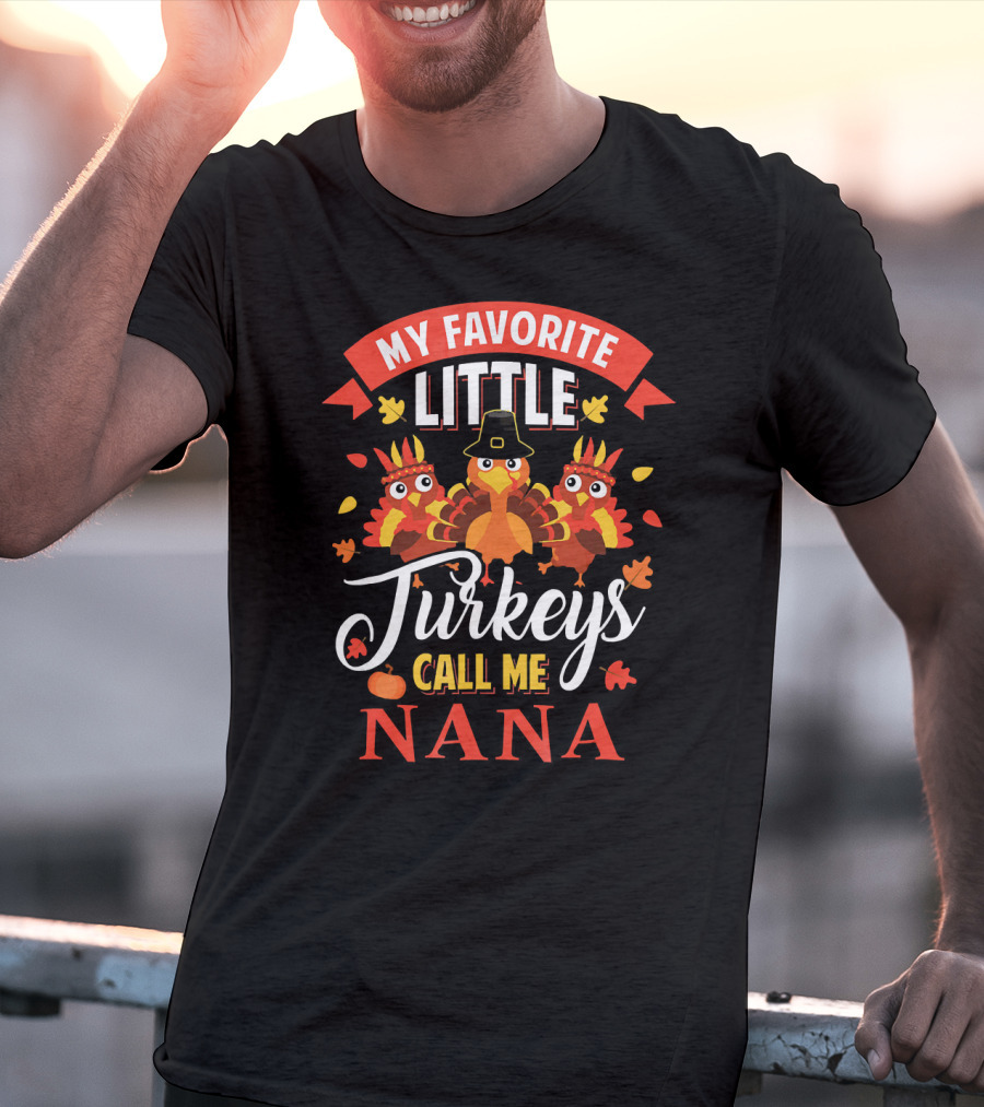 My Favorite Little Turkeys Call ME Nana T-Shirt