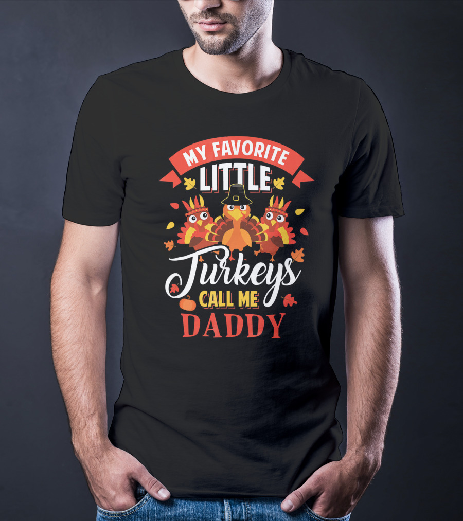 My Favorite Little Turkeys Call Me Daddy T-Shirt