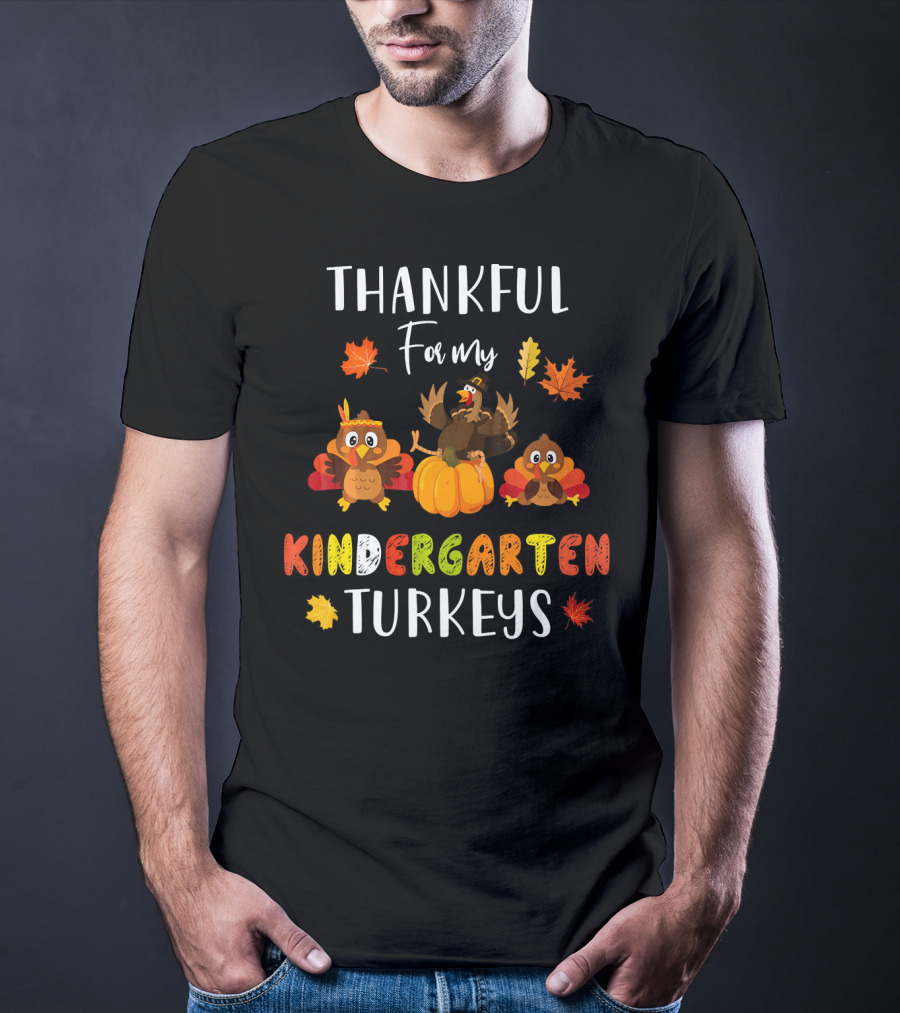 Thankful For My Kindergarten Turkeys With Colorful Leaves T-Shirt