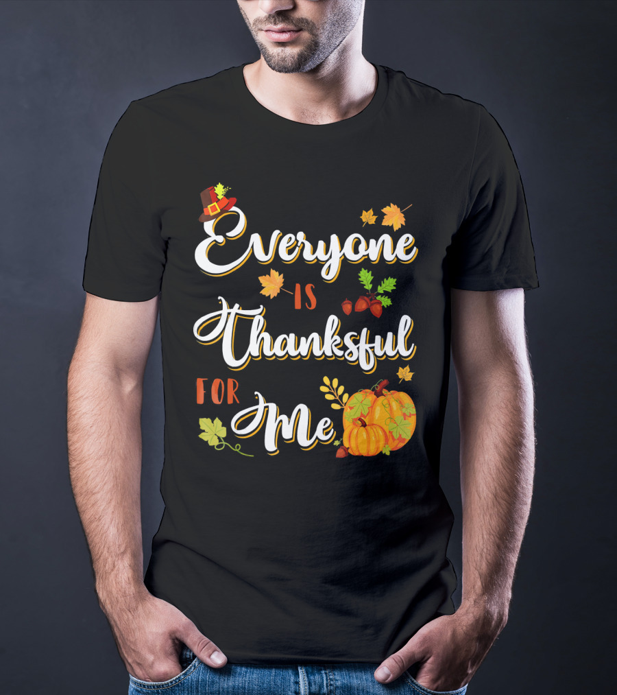 Thanksgiving Harvest Pumpkin Leaves Everyone Is Thankful For Me T-Shirt