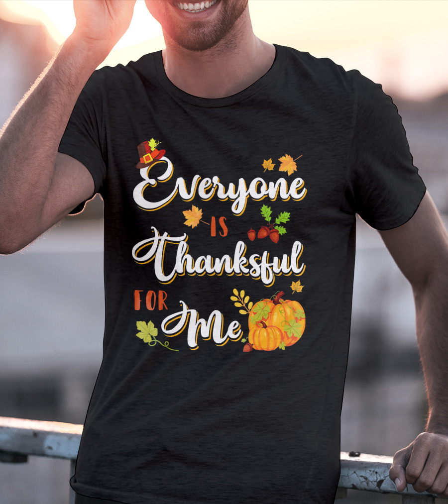 Thanksgiving Harvest Pumpkin Leaves Everyone Is Thankful For Me T-Shirt