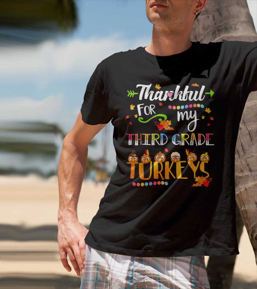 Thankful For My Third Grade Turkeys Thanksgiving Autumn Leaves Pumpkins T-Shirt