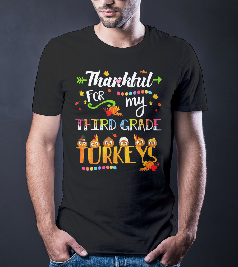 Thankful For My Third Grade Turkeys Thanksgiving Autumn Leaves Pumpkins T-Shirt