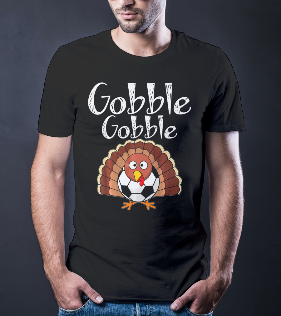 Gobble Gobble Thanksgiving Turkey Soccer T-Shirt