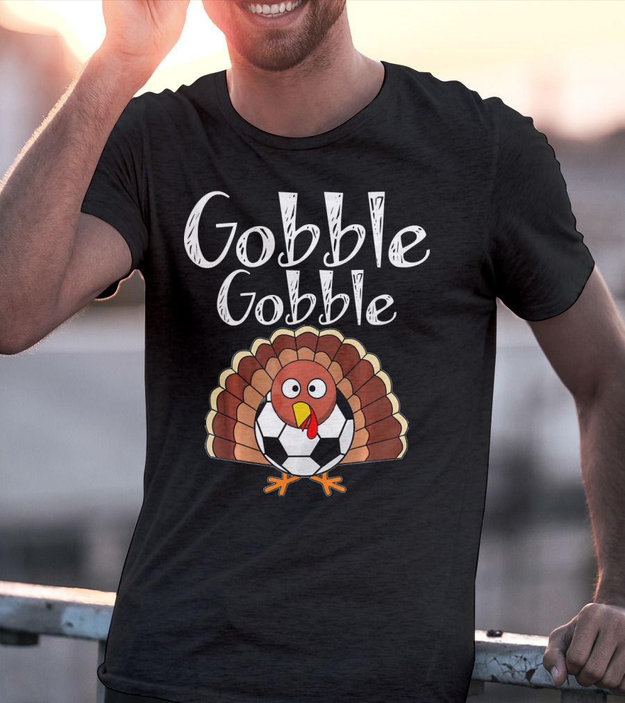 Gobble Gobble Thanksgiving Turkey Soccer T-Shirt