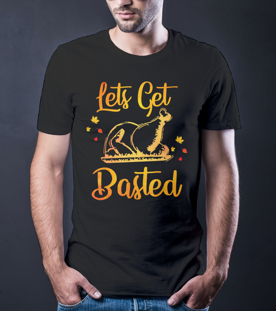 Lets Get Basted Thanksgiving Turkey Leaves T-Shirt