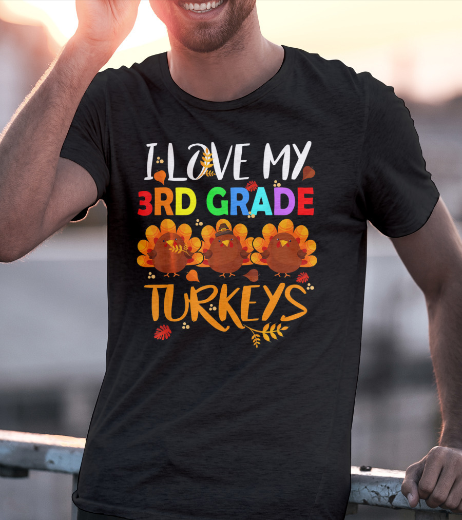 I Love My 3rd Grade Turkeys T-Shirt
