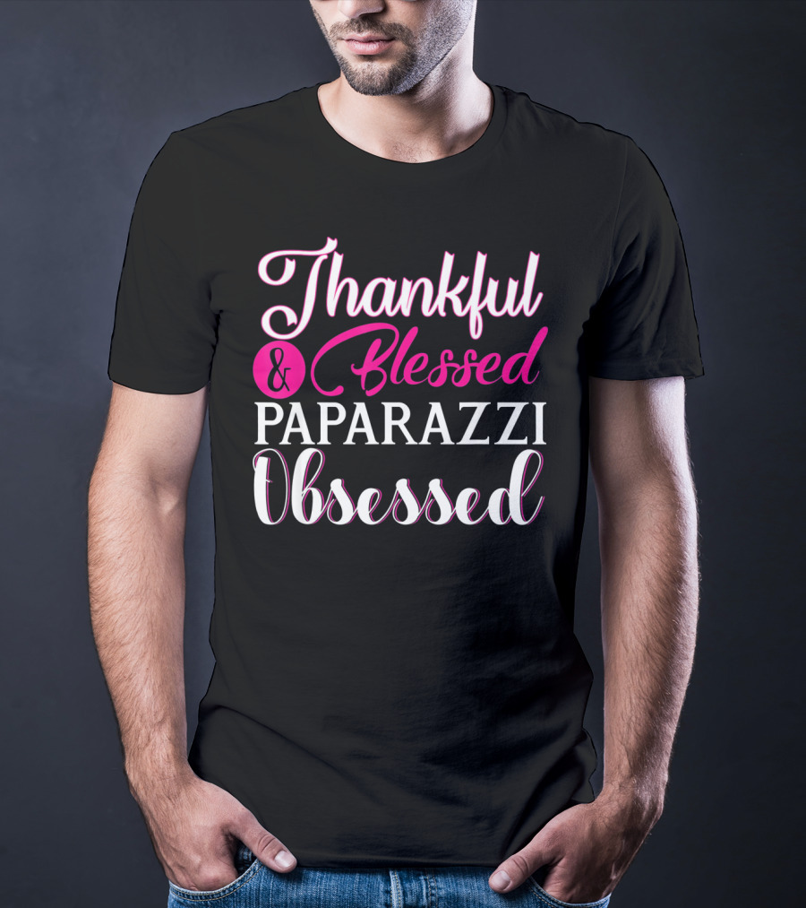 Thankful And Blessed Paparazzi Obsessed T-Shirt