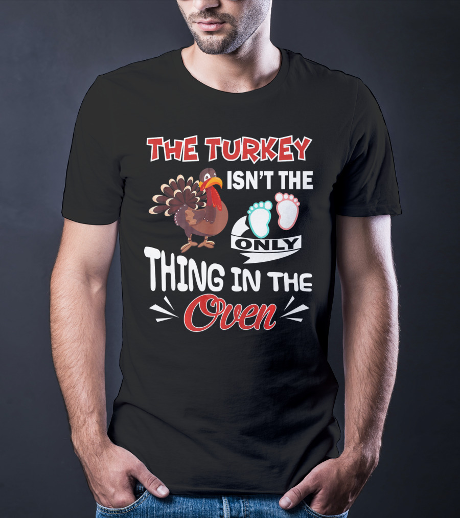 The Turkey Isn't The Only Thing IN The Oven With Baby Footprints T-Shirt