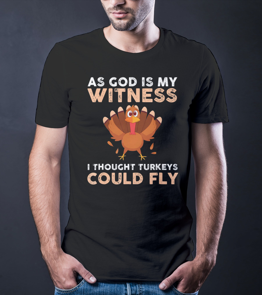 As God Is My Witness I Thought Turkeys Could Fly Gobble Gobble Turkey Joke Cute T-Shirt