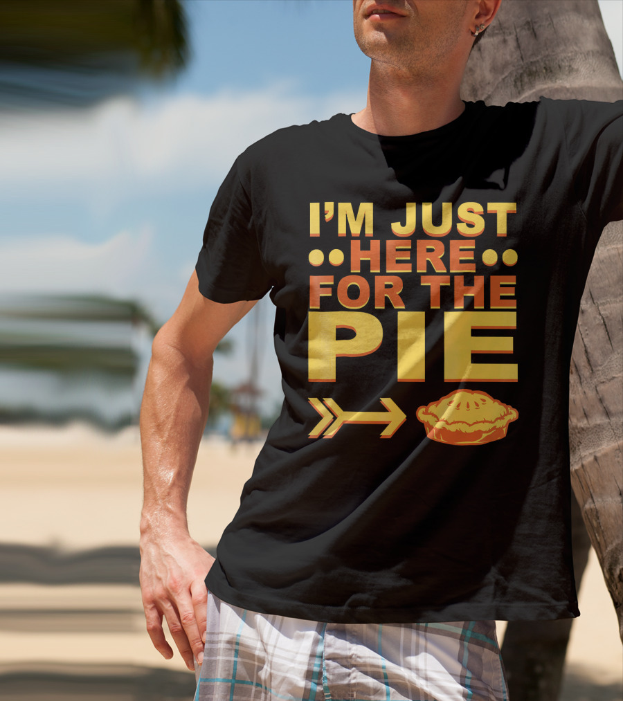 I'M JUST HERE FOR THE PIE Pumpkin Pecan Cherry Pie T-Shirt