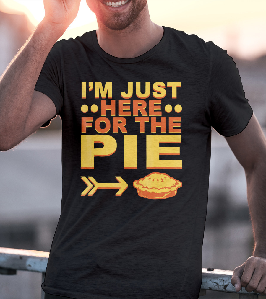 I'M JUST HERE FOR THE PIE Pumpkin Pecan Cherry Pie T-Shirt