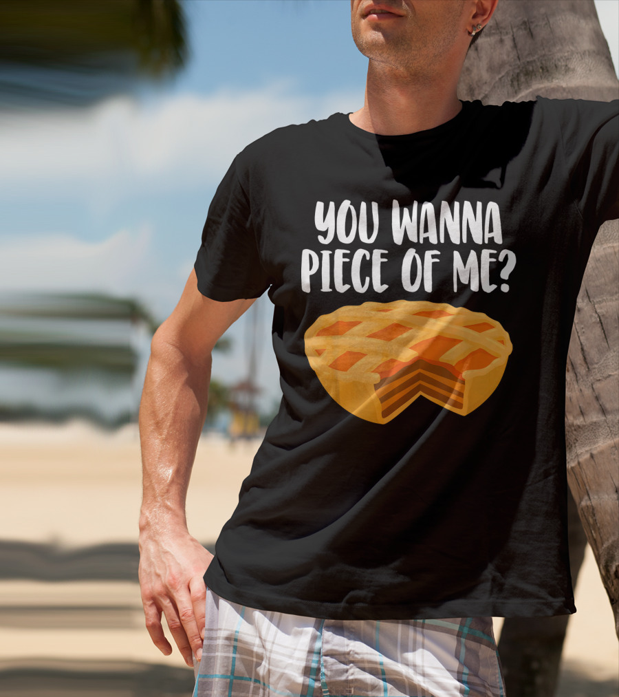 You Wanna Piece Of Me Thanksgiving Pumpkin Pie Joke T-Shirt