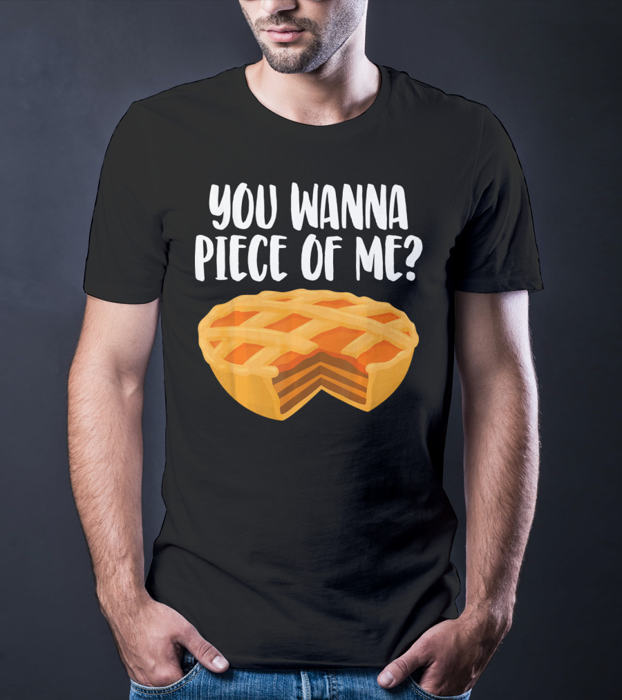 You Wanna Piece Of Me Thanksgiving Pumpkin Pie Joke T-Shirt