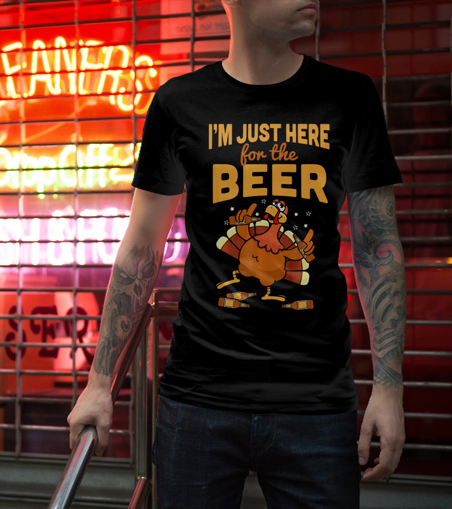 I'm Just Here For The Beer Thanksgiving Turkey Humor T-Shirt