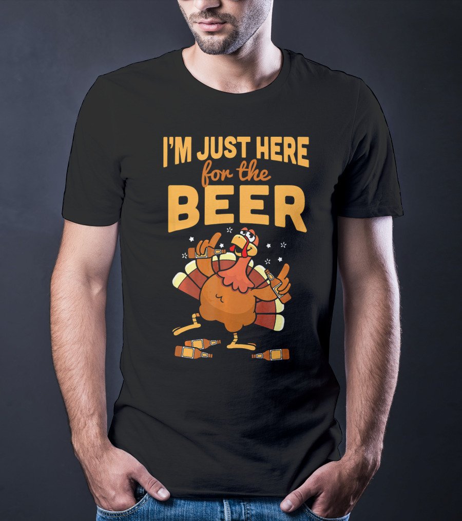 I'm Just Here For The Beer Thanksgiving Turkey Humor T-Shirt