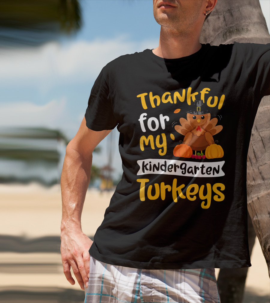 Thankful For My Kindergarten Turkeys Thanksgiving T-Shirt