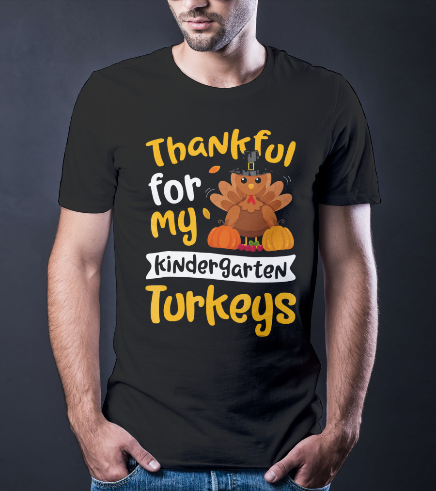 Thankful For My Kindergarten Turkeys Thanksgiving T-Shirt