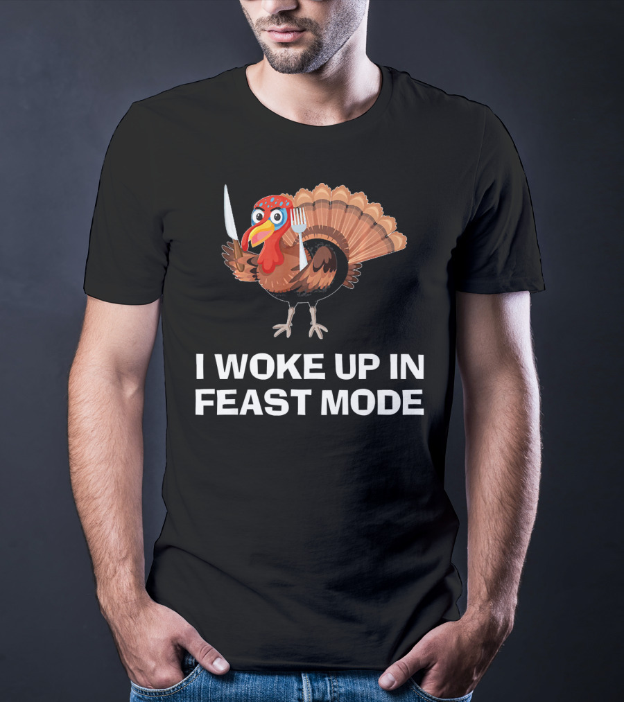 I Woke Up In Feast Mode Thanksgiving Turkey Holding Cutlery T-Shirt