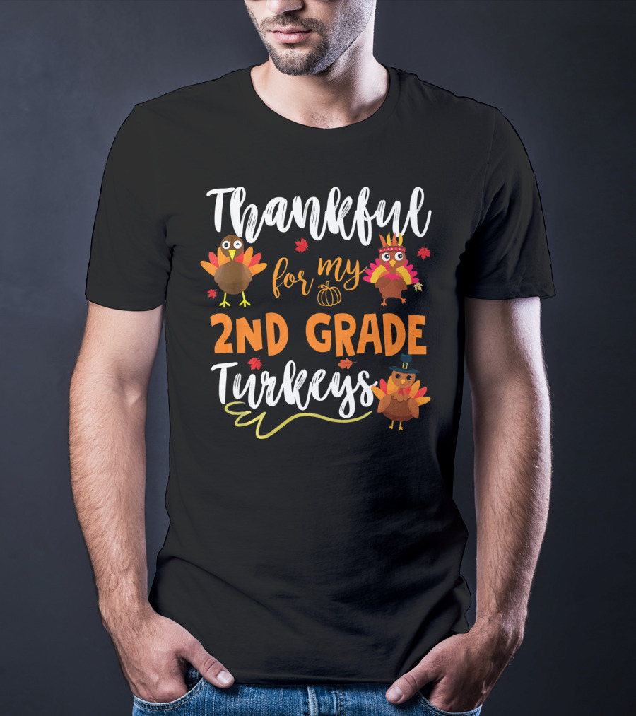 Thankful For My 2nd Grade Turkeys T-Shirt