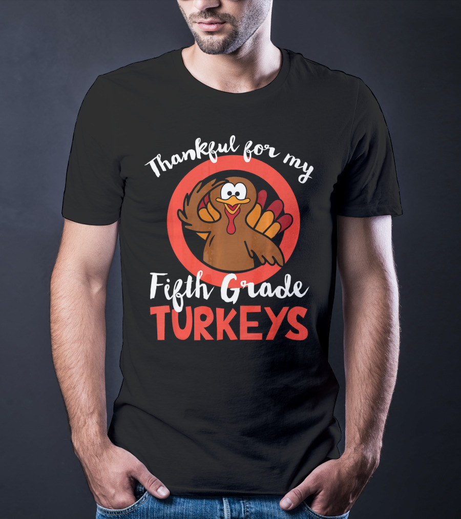 Thankful For My Fifth Grade Turkeys T-Shirt
