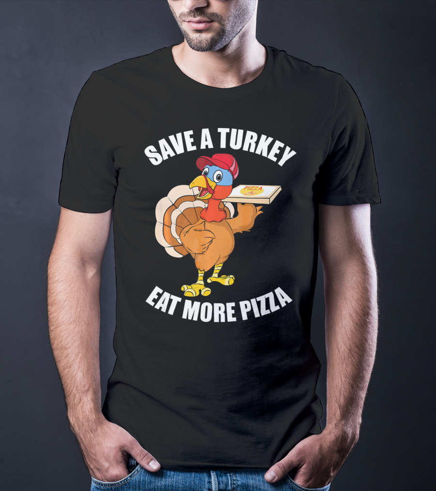 Save A Turkey Eat More Pizza Funny Thanksgiving T-Shirt