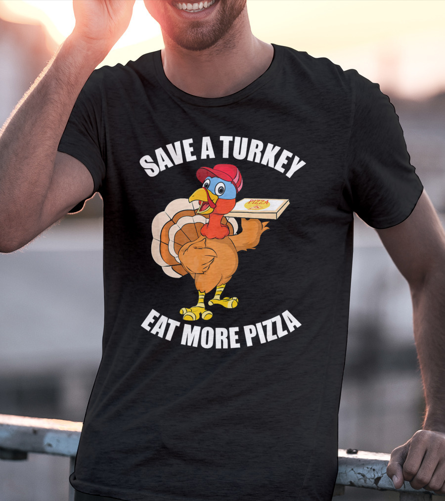 Save A Turkey Eat More Pizza Funny Thanksgiving T-Shirt