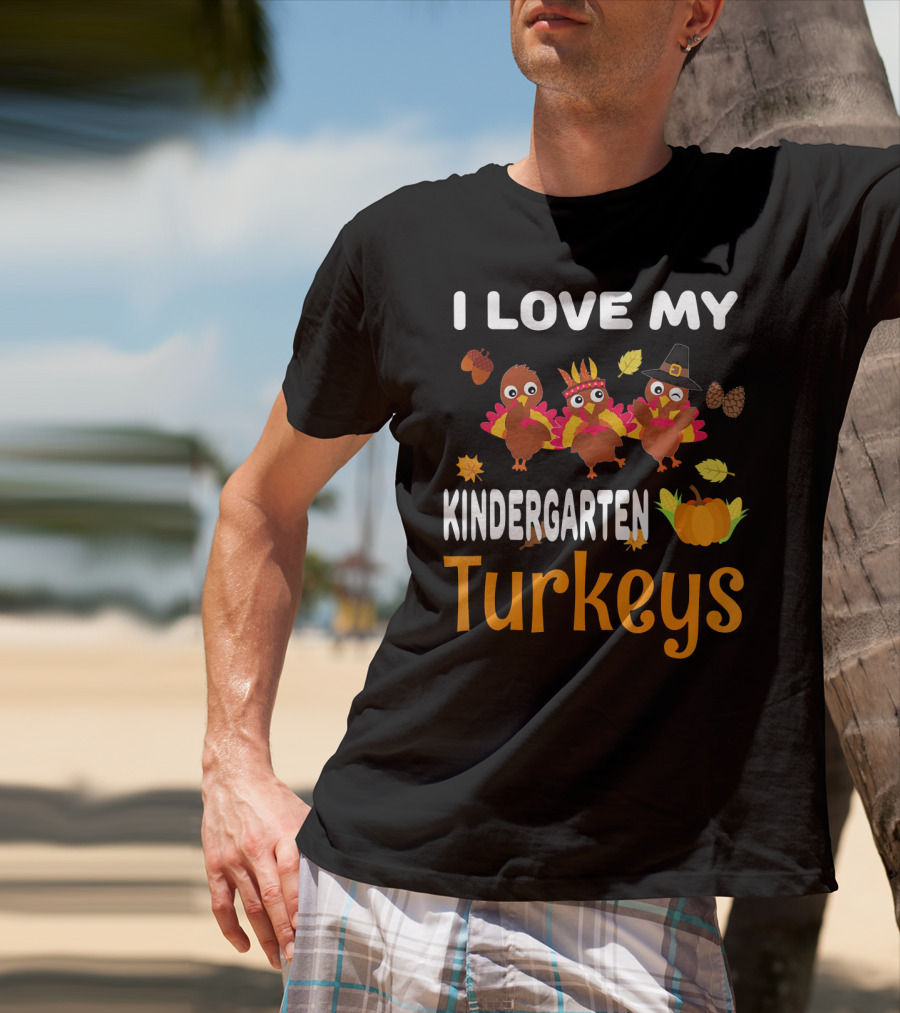 I Love My Kindergarten Turkeys Thanksgiving Leaves Pumpkins T-Shirt