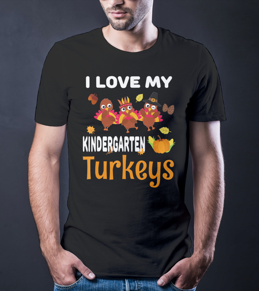 I Love My Kindergarten Turkeys Thanksgiving Leaves Pumpkins T-Shirt