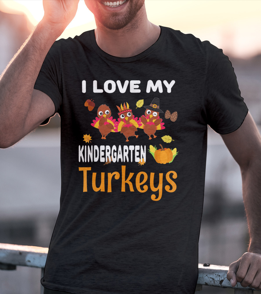 I Love My Kindergarten Turkeys Thanksgiving Leaves Pumpkins T-Shirt