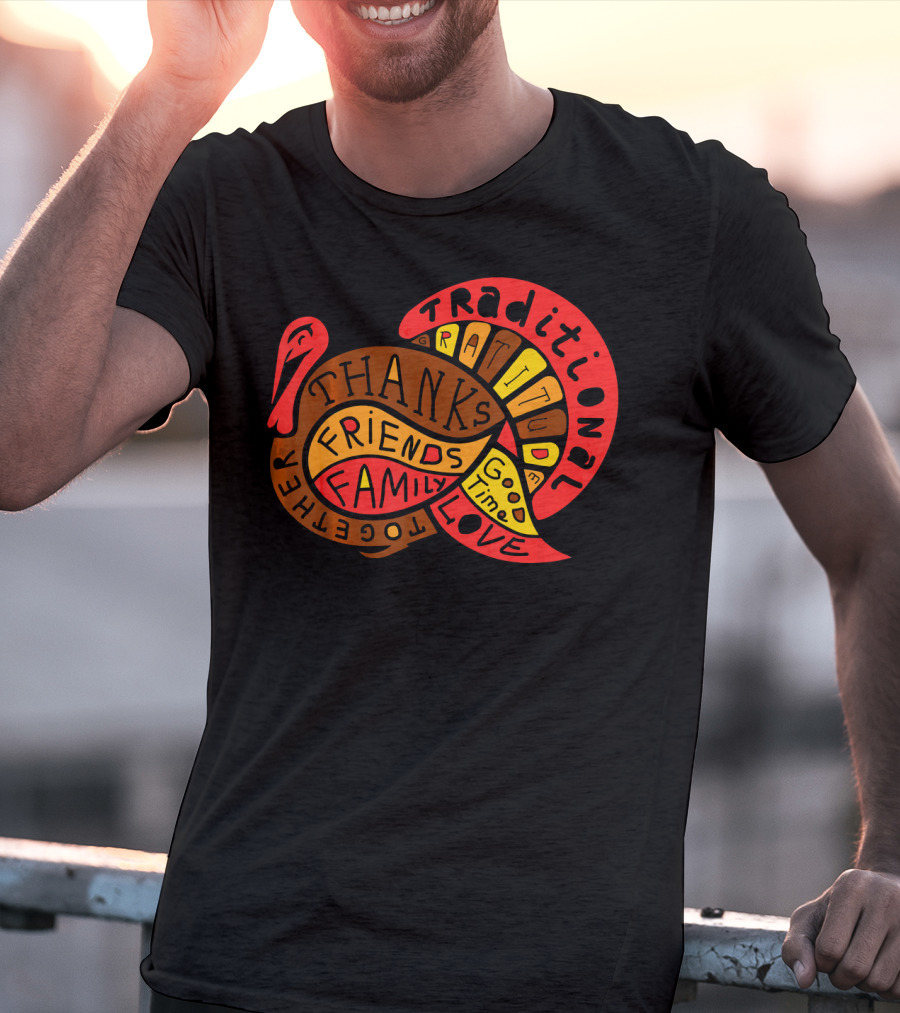 Thanksgiving Thanks Gratitude Friends Family Love Together Traditional Turkey T-Shirt