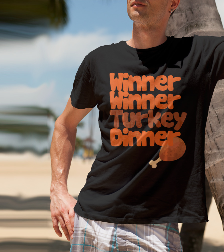 Winner Winner Turkey Dinner Funny Thanks Turkey Leg T-Shirt