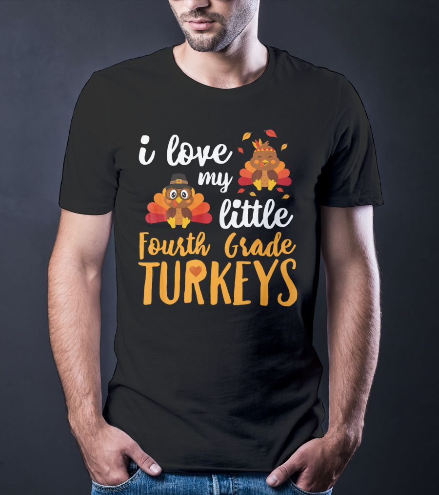 I Love My Little Fourth Grade Turkeys Thanksgiving Cute Turkey T-Shirt