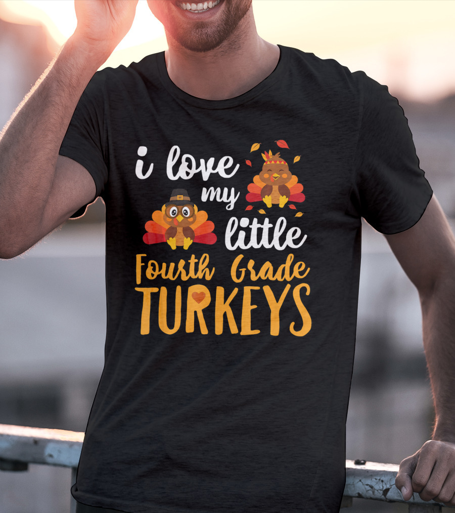 I Love My Little Fourth Grade Turkeys Thanksgiving Cute Turkey T-Shirt