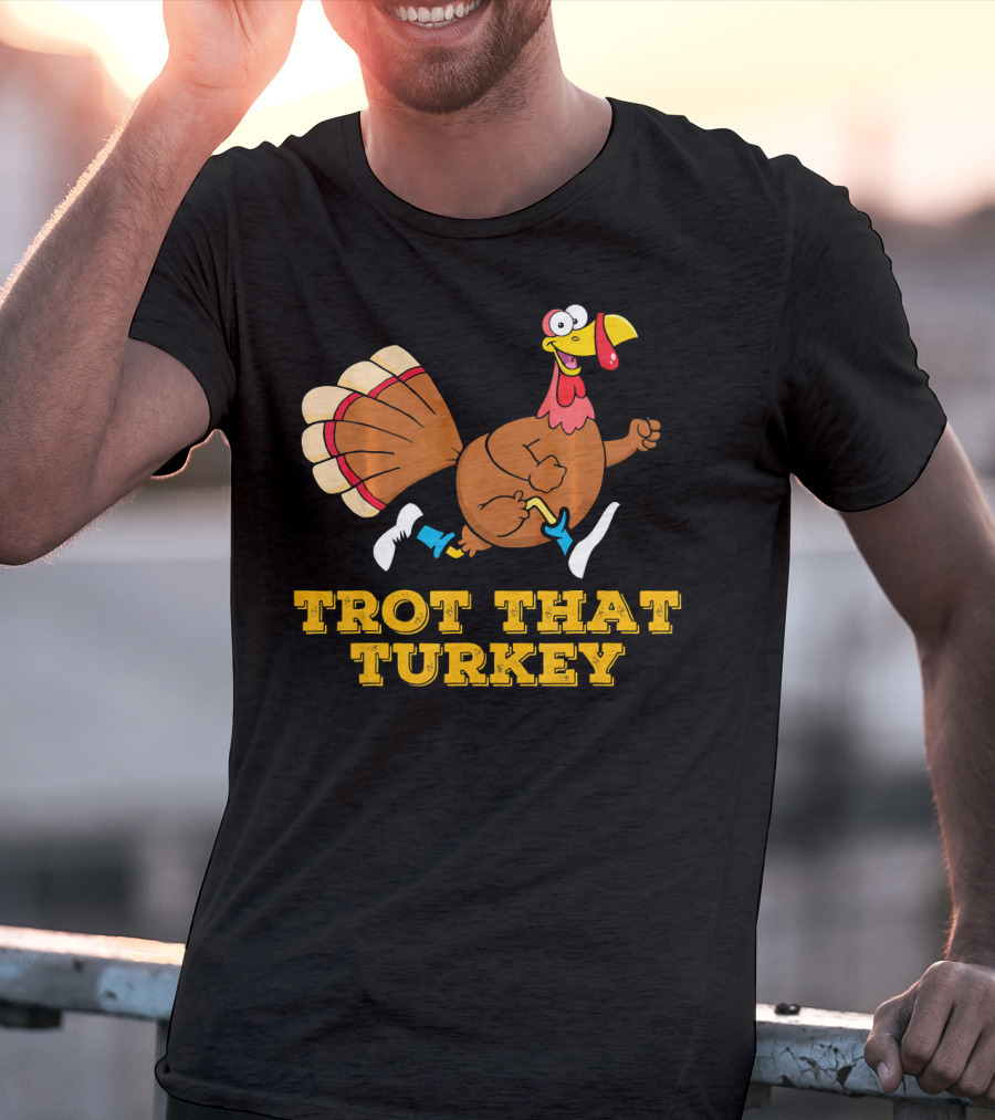 Trot That Turkey Thanksgiving Running Humor T-Shirt