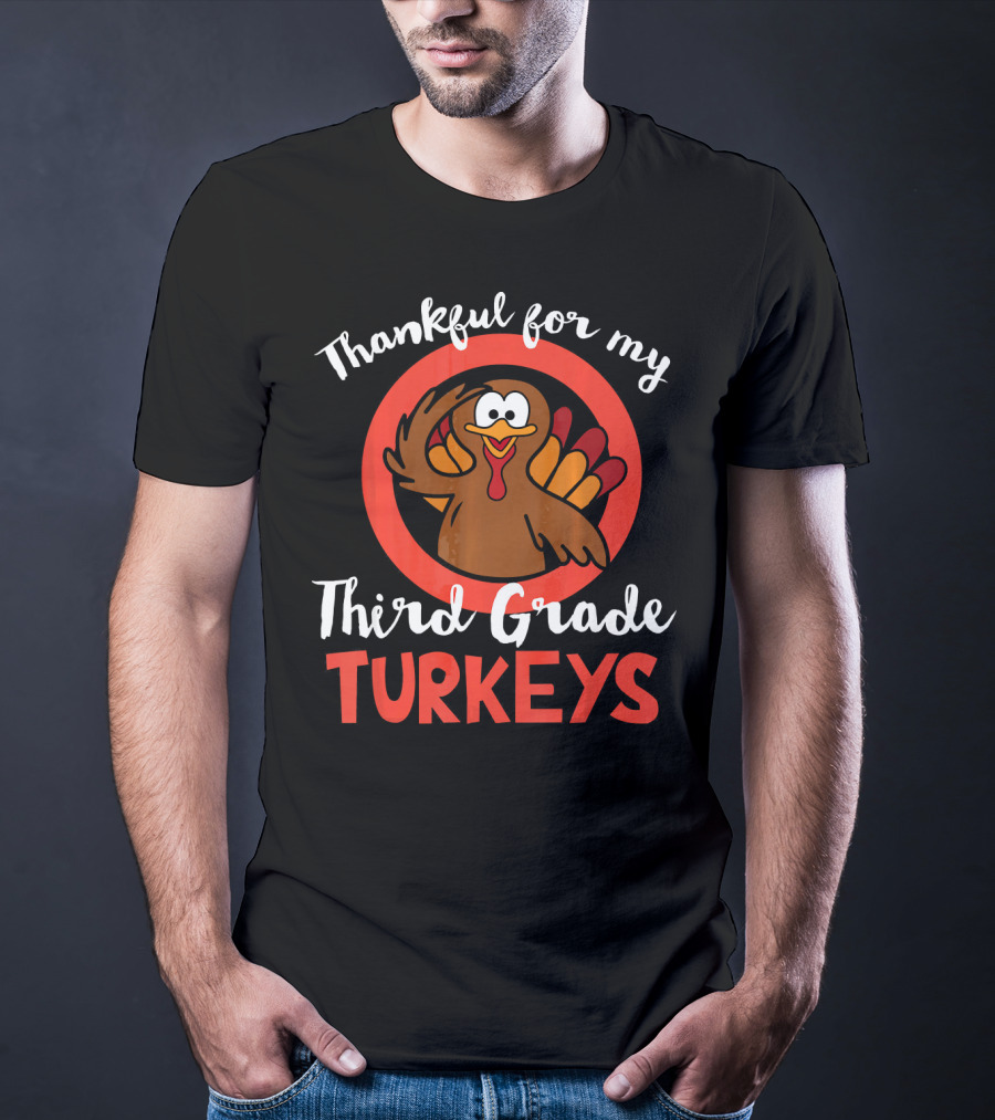 Thankful For My Third Grade Turkeys T-Shirt