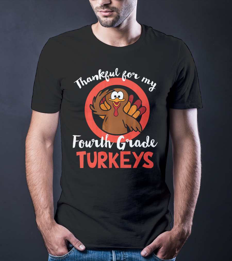 Thankful For My Fourth Grade Turkeys T-Shirt