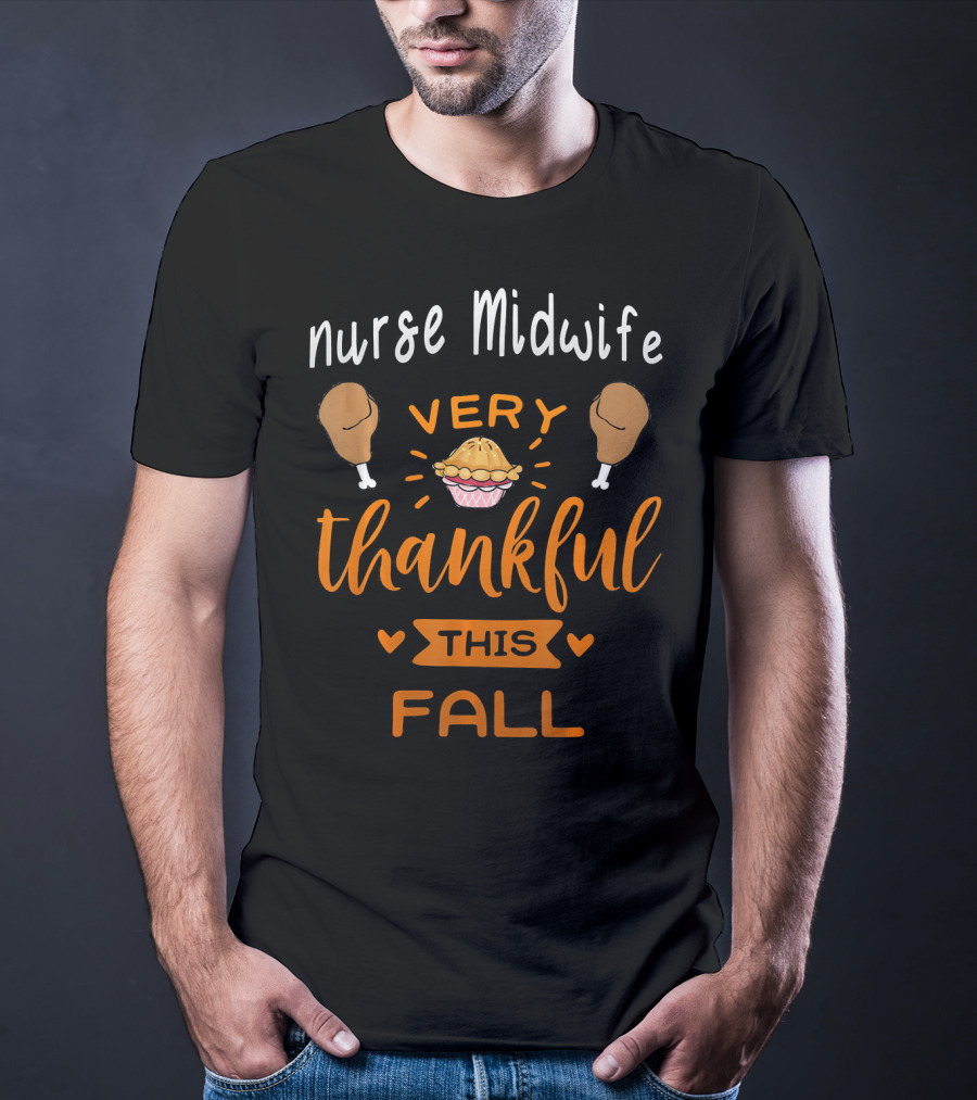 Nurse Midwife Very Thankful This Fall Pie Drumsticks T-Shirt