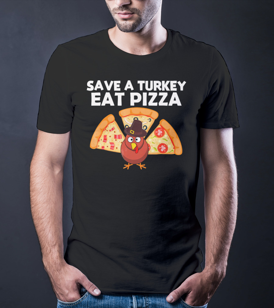 Save A Turkey Eat Pizza Pilgrim Turkey With Pizza Wings T-Shirt