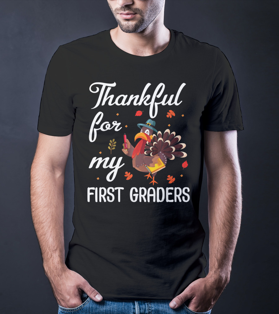 Thankful For My First Graders Turkey Pilgrim T-Shirt