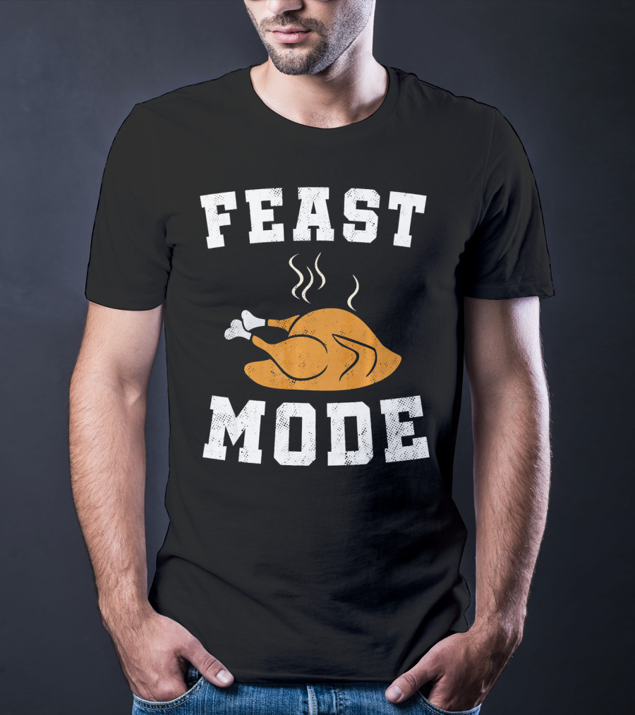 Feast Mode Turkey Funny Happy Thanksgiving T-Shirt