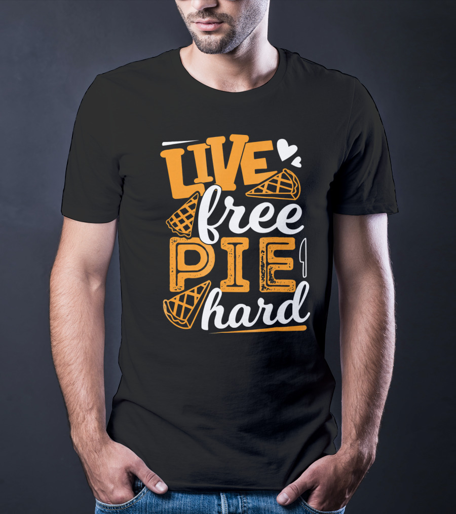 Live Free Pie Hard T-Shirt