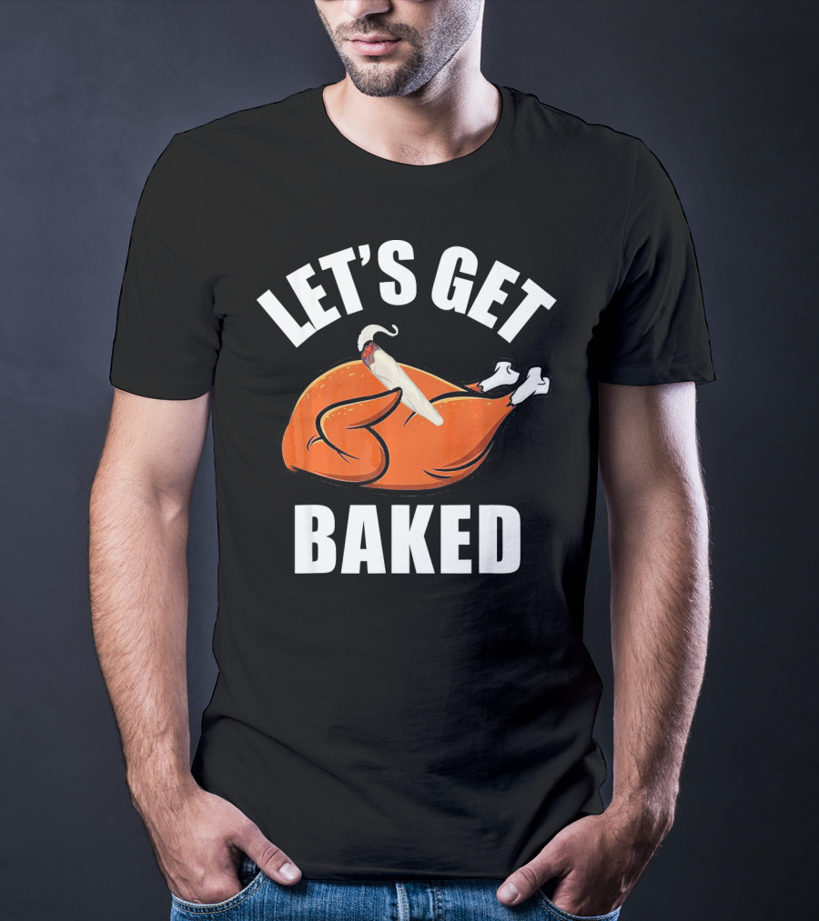 Mens Womens Funny Let's Get Baked Turkey Thanksgiving Humor T-Shirt
