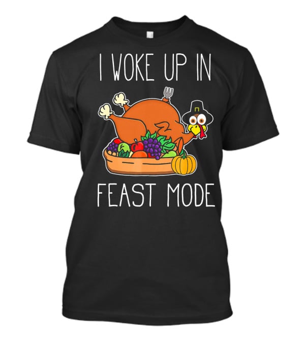 I Woke Up In Feast Mode Turkey Pilgrim Hat Thanksgiving Basket T-Shirt